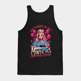 Funny October Is My Birthday Yes The Whole Month Birthday Tank Top